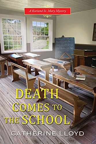 DEATH COMES TO THE SCHOOL (A KURLAND ST. MARY MYSTERY) By Catherine Lloyd *Mint*