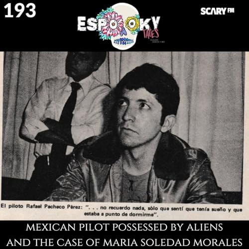 Mexican Pilot Possessed by Aliens and the Case of Maria Soledad Morales Podcast By  cover art