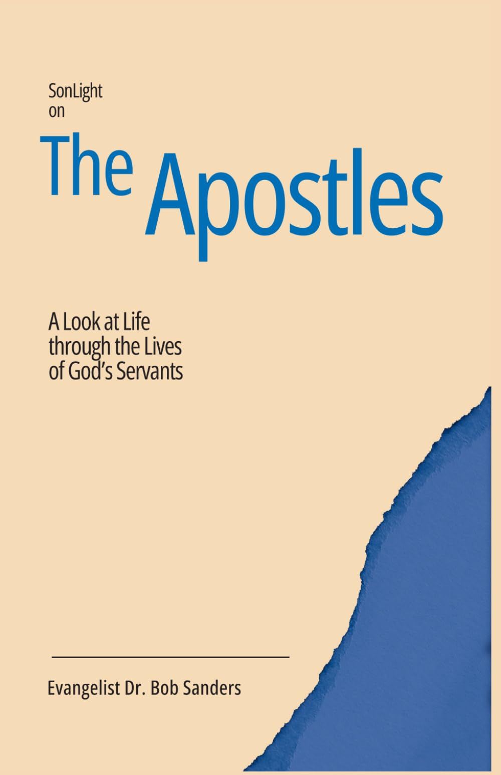 The Apostles: A Look At Life Through The Lives Of God's Servants