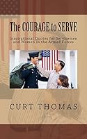 The Courage to Serve: Inspirational Quotes for Servicemen and Women in the Armed Forces 0996197729 Book Cover