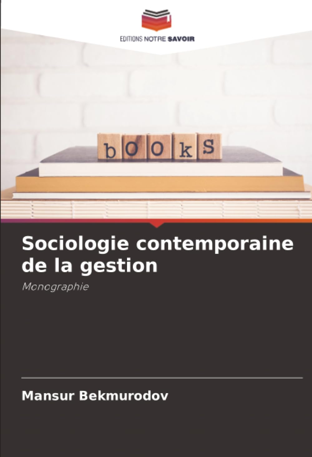 Sociologie contemporaine de la gestion: Monographie