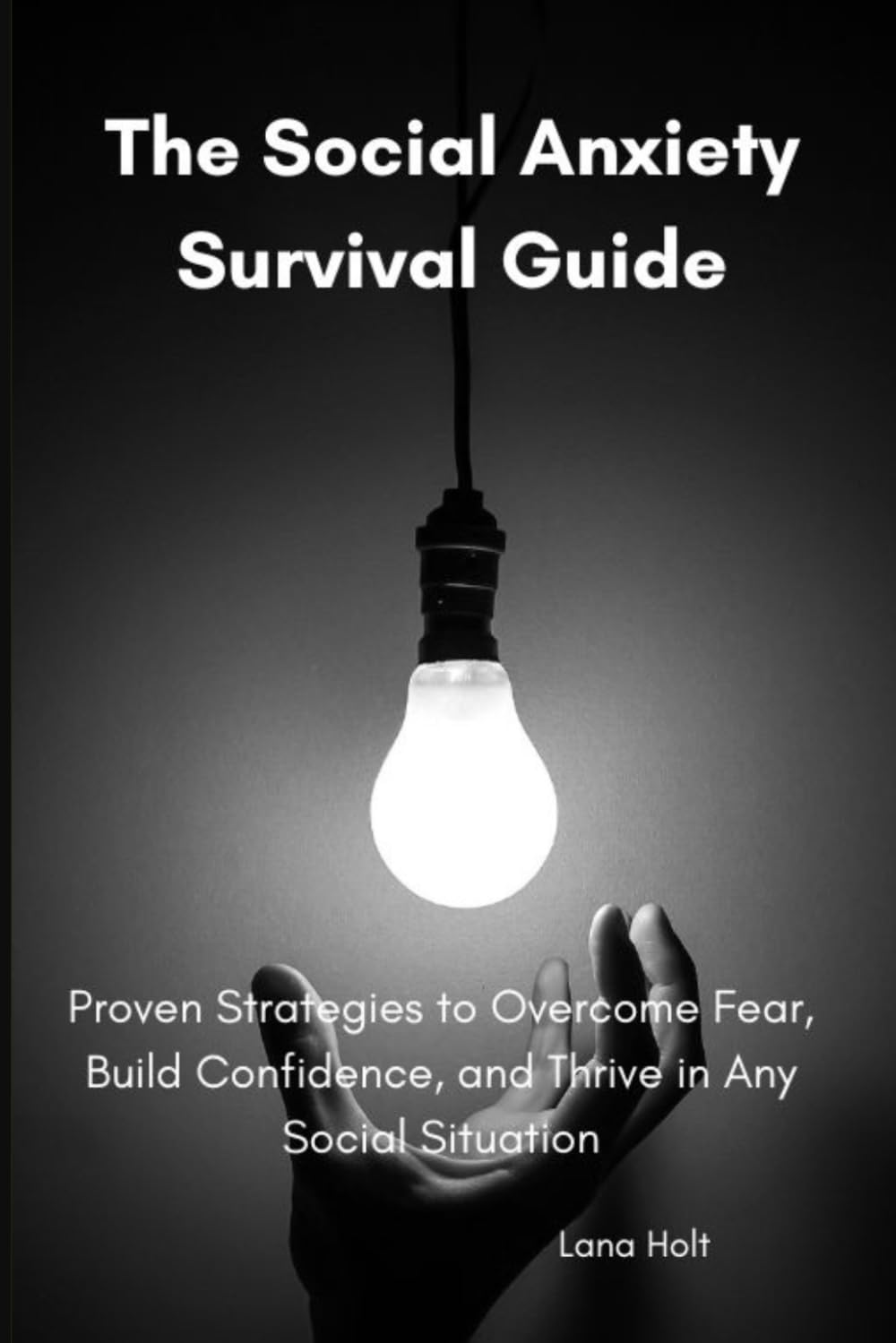 The Social Anxiety Survival Guide: Proven Strategies to Overcome Fear, Build Confidence, and Thrive in Any Social Situation