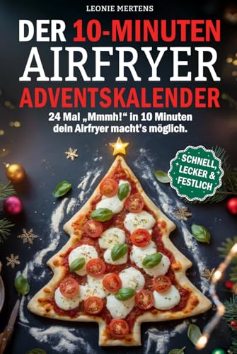 Der 10 Minuten Airfryer Adventskalender: Schnell, einfach und himmlisch lecker