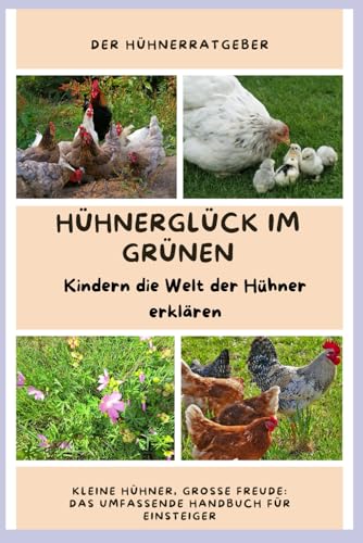 Hühnerglück im Grünen - Kindern die Welt der Hühner...