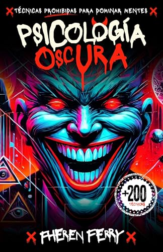 Psicología Oscura: Técnicas Prohibidas para Dominar Mentes: Guía Práctica para Convertirte en...