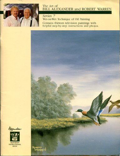 The Art of Bill Alexander and Robert Warren : wet-on-wet technique of oil painting : series 7