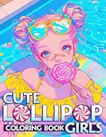 Cute Lollipop Girls Coloring Book: Adorable Candy-themed Coloring Pages With Decora Anime Girl And Sweet Adventures For All Ages To Boost Creativity B0D9QWC4VB Book Cover