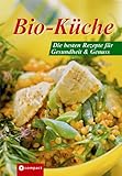 Bio-Küche: Die besten Rezepte für Gesundheit & Genuss