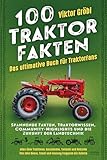 100 Traktor Fakten: Das ultimative Buch für Traktorfans: Spannende Fakten, Traktorwissen, Community-Highlights und die Zukunft der Landtechnik – Alles ... Deere, Fendt und Massey Ferguson bis Kubota