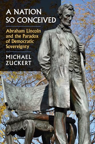 A Nation So Conceived: Abraham Lincoln and the Paradox of Democratic Sovereignty (Constitutional Thinking)
