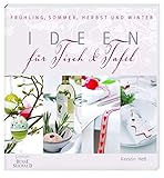 Ideen für Tisch und Tafel: Frühling, Sommer, Herbst und Winter
