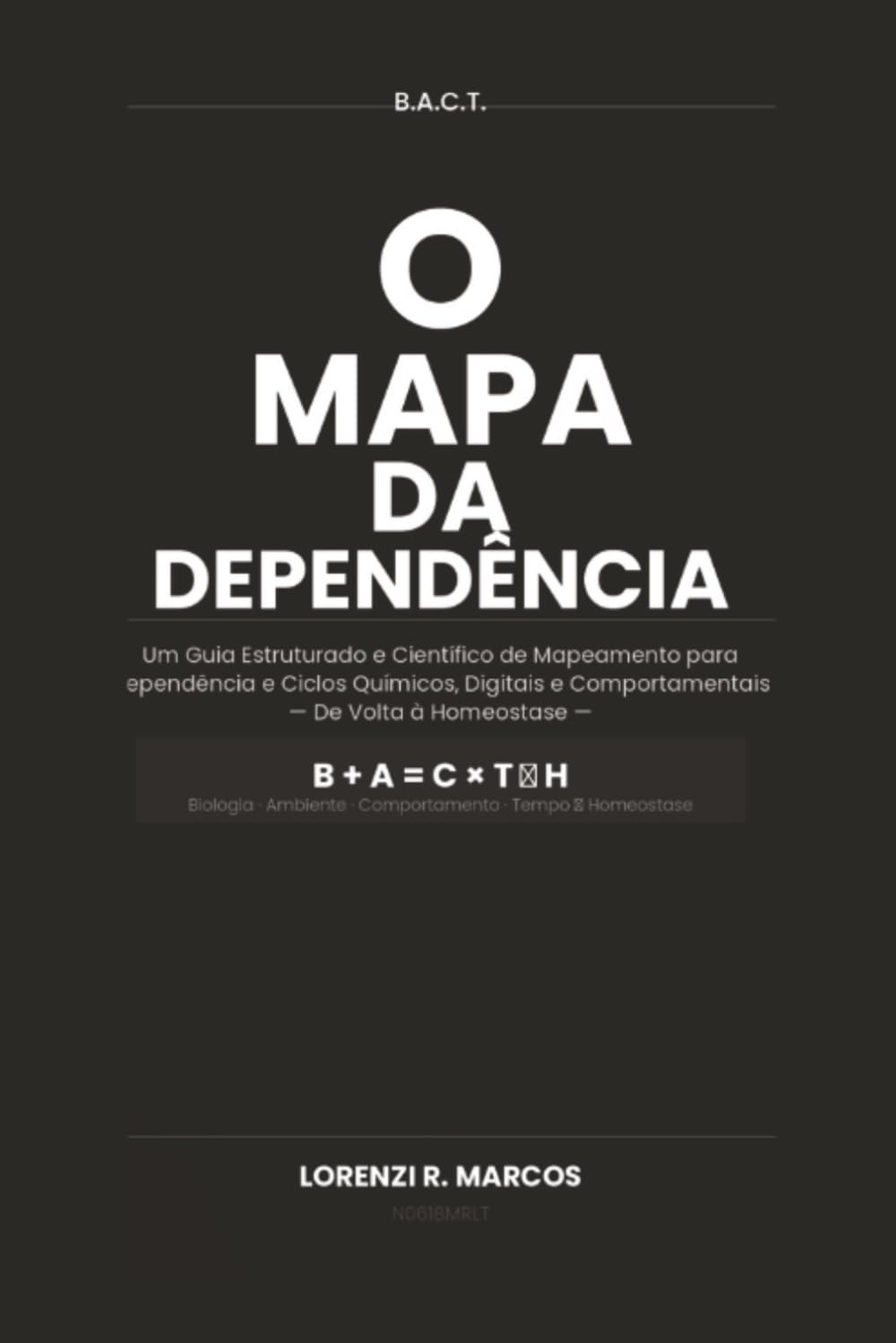 B . E . B . T O Mapa da Dependencia: Um Guia de Mapeamento Estruturado e Baseado na Ciência para Dependências Químicas, Digitais e Comportamentais — De Volta à Homeostase.