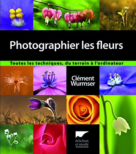 Photographier les fleurs: Toutes les techniques, du terrain à l'ordinateur