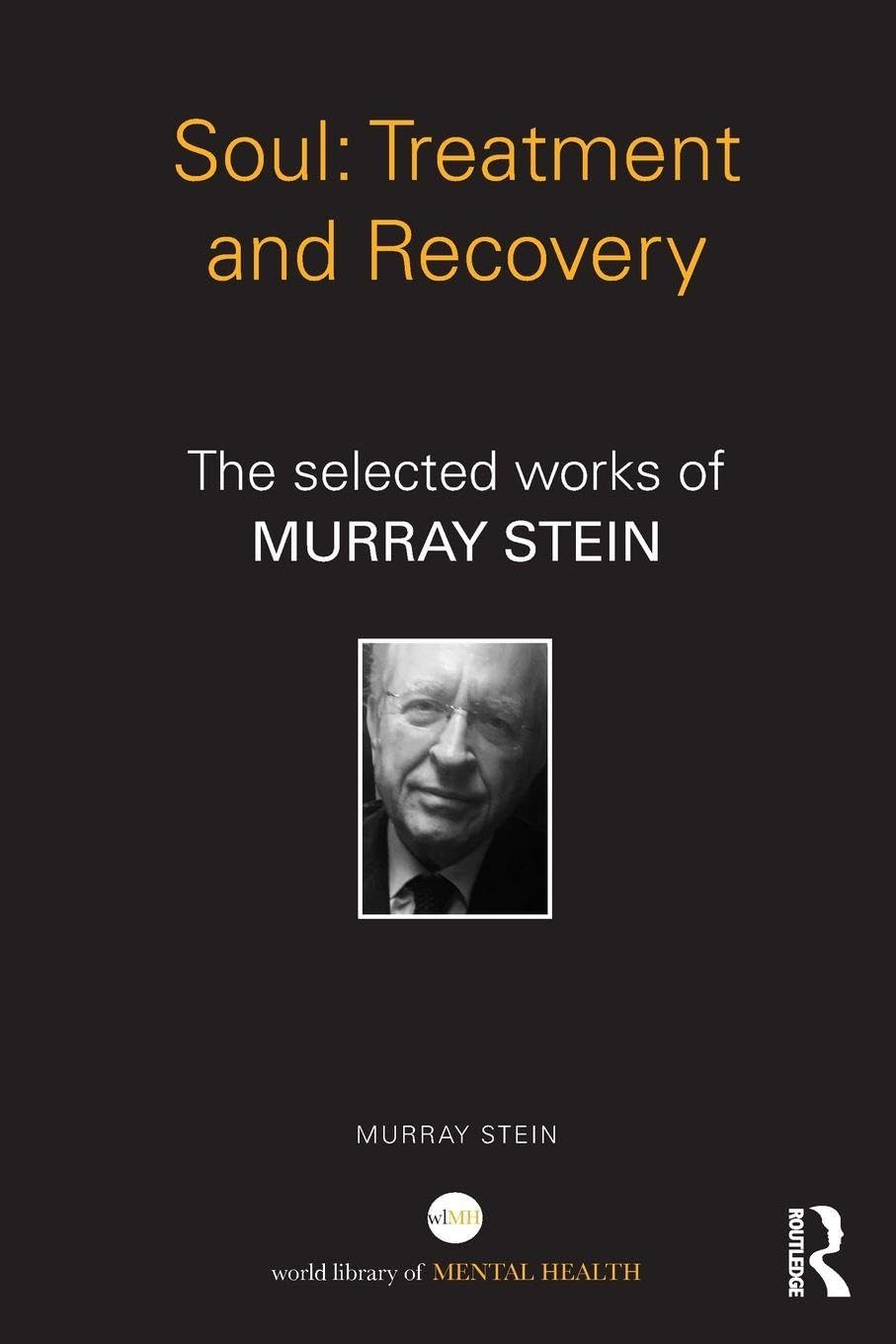 Soul: Treatment and Recovery: The selected works of Murray Stein (World Library of Mental Health)