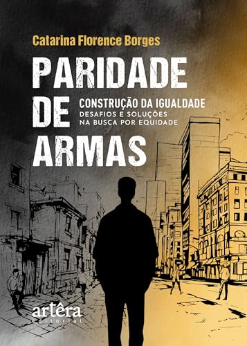 Paridade de armas: Construção da Igualdade – Desafios e Soluções na Busca por Equidade