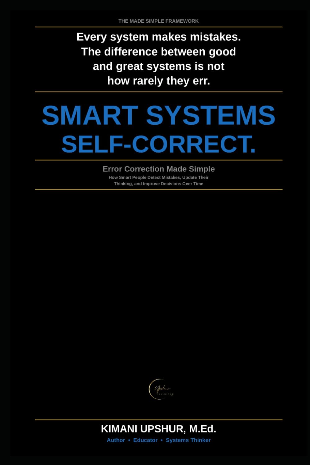 Error Correction Made Simple: How Smart People Detect Mistakes, Update Their Thinking, and Improve Decisions Over Time (The Made Simple Framework: Clear thinking for complex systems.)