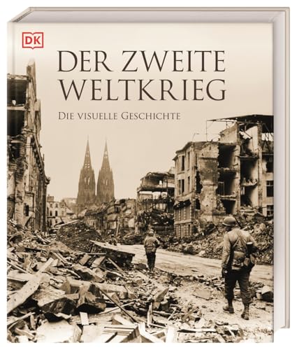 Der Zweite Weltkrieg: Die visuelle Geschichte. Deutsche Geschichte umfassend und im weltgeschichtlichen Zusammenhang beleuchtet