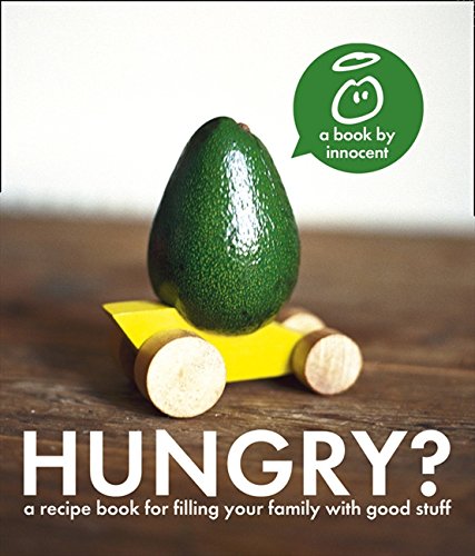 Télécharger innocent hungry?: The Innocent Recipe Book for Filling Your Family with Good Stuff Gratuit