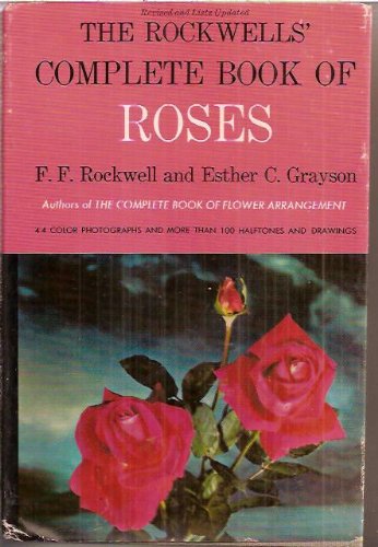 The Rockwells' complete book of roses; a practical guide to the uses ...