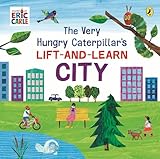 The Very Hungry Caterpillar’s Lift-and-Learn: City