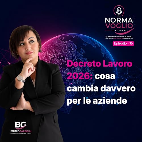 Episodio 36 - Decreto Lavoro 2026: cosa cambia davvero per le aziende
