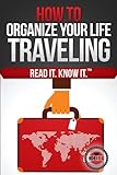 How to Organize Your Life (Traveling)
