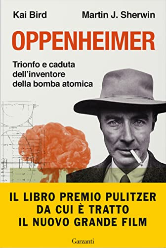 Oppenheimer. Trionfo e caduta dell'inventore della bomba atom
