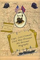 Capt. Levi Crowell, Civil War Prisoner: His Personal Biography 0965124339 Book Cover