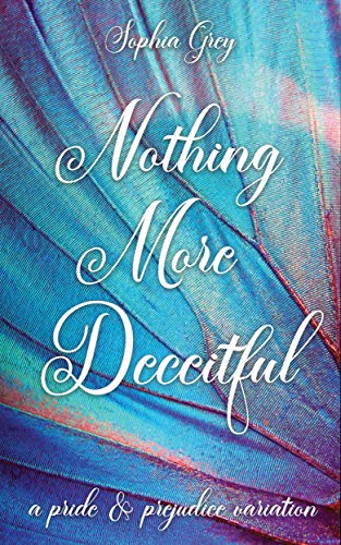 Nothing More Deceitful: A Pride and Prejudice Variation by [Sophia  Grey]
