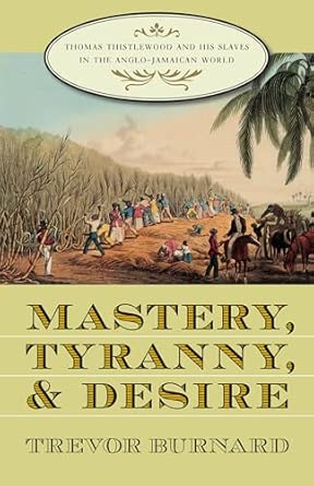Mastery, Tyranny, and Desire: Thomas Thistlewood and His Slaves in the Anglo-Jamaican World New Edition book cover