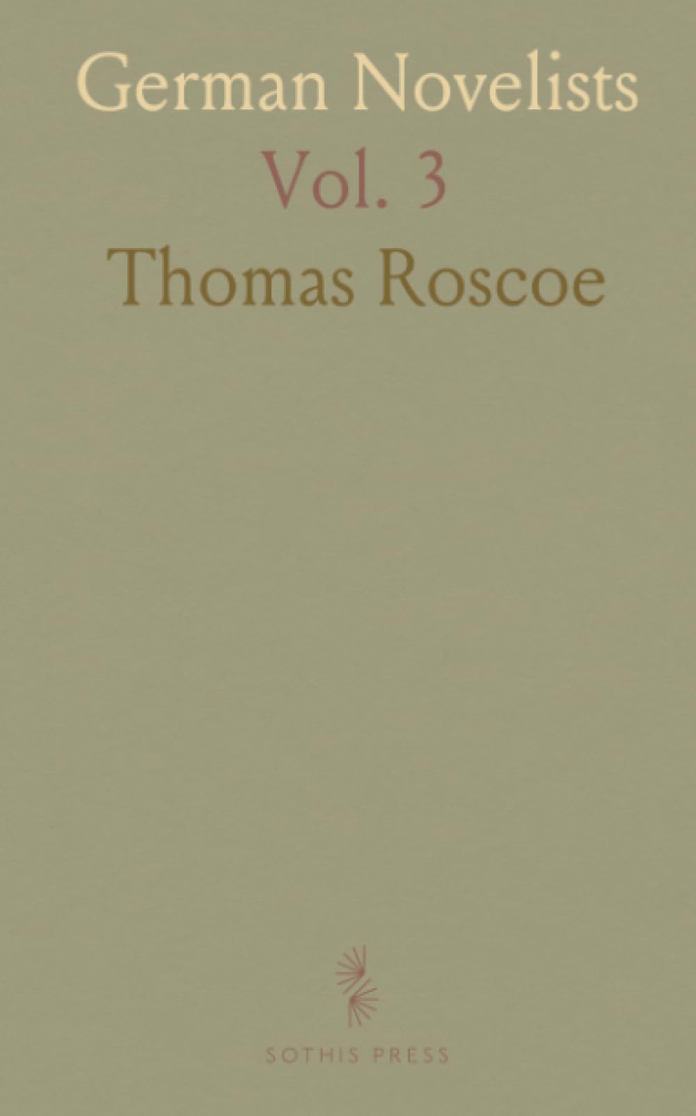 German Novelists: Tales Selected From Ancient and Modern Authors; Translated From the Originals; With Critical and Biographical Notices