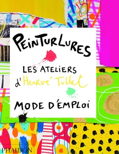 Peinturlures Les Ateliers D'Hervé Tullet: Les Ateliers D'Hervé Tullet, Mode D'Emploi