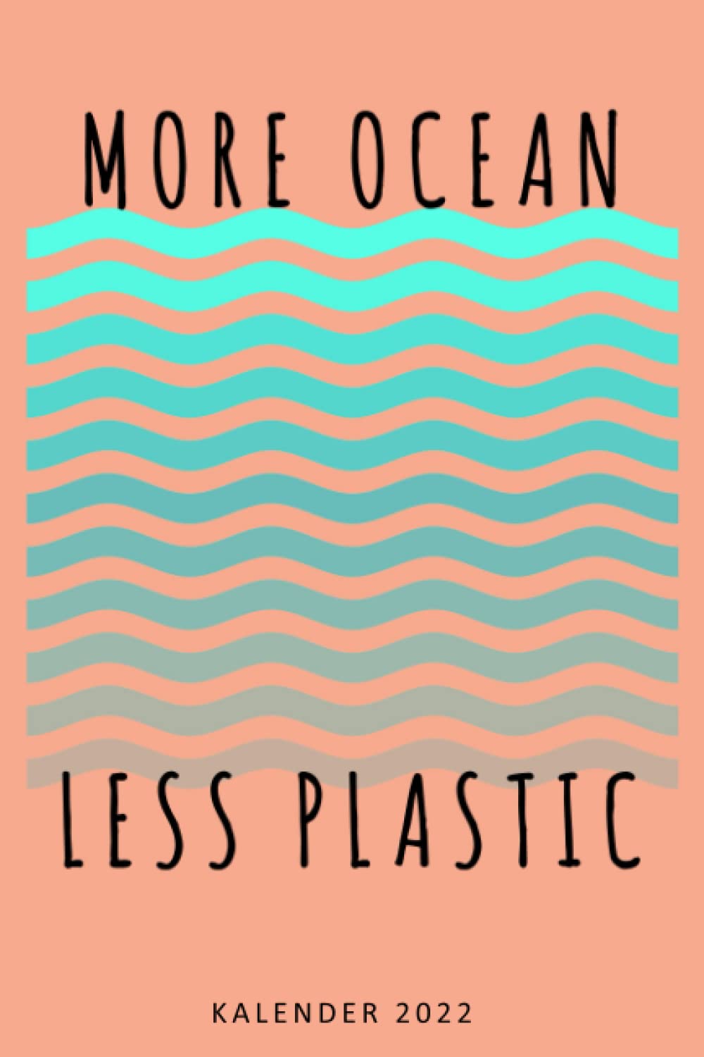 Kalender 2022 More Ocean Less Plastic: Terminplaner Klimaschutz 2022 A5 Tagesplaner lustiges Geschenk für Jahreskalender 2022 1 Woche 2 Seiten / 6x9 ... Beruf Studium Schule und Familie