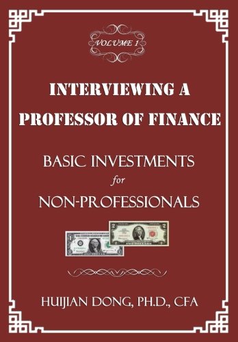Interviewing a Professor of Finance: Basic Investments for Non-Professionals: Vol. 1 of the Interviewing a Professor of Finance Series (Volume 1)