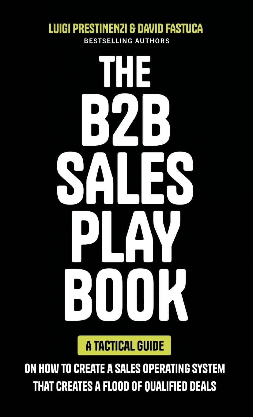 The B2B Sales Playbook: A Tactical Guide on How to Create a Sales Operating System That Creates a Flood of Qualified Deals