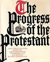 The progress of the Protestant a pictorial history from the early reformers to p B001KH1CMW Book Cover