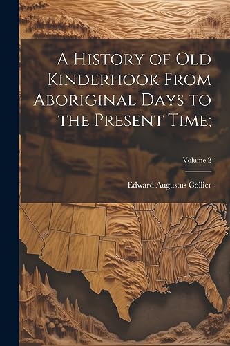 A History of Old Kinderhook From Aboriginal Days to the Present Time;; Volume 2