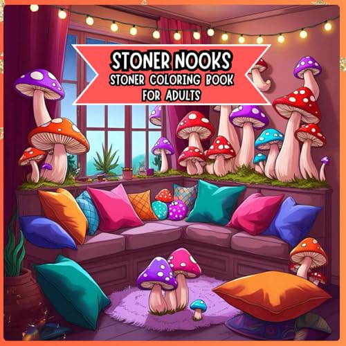 Stoner Nooks: Stoner Coloring Book for Adults Featuring Cozy Stoner Corners and Trippy Spaces