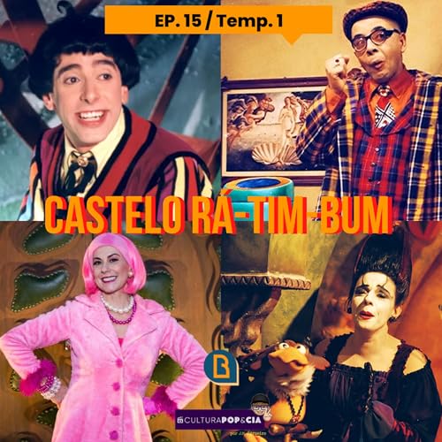 Castelo R&aacute;-Tim-Bum - Ep. 15 Podcast Cultura Pop & Cia - Parceria Backup e Cultura Pop & Cia