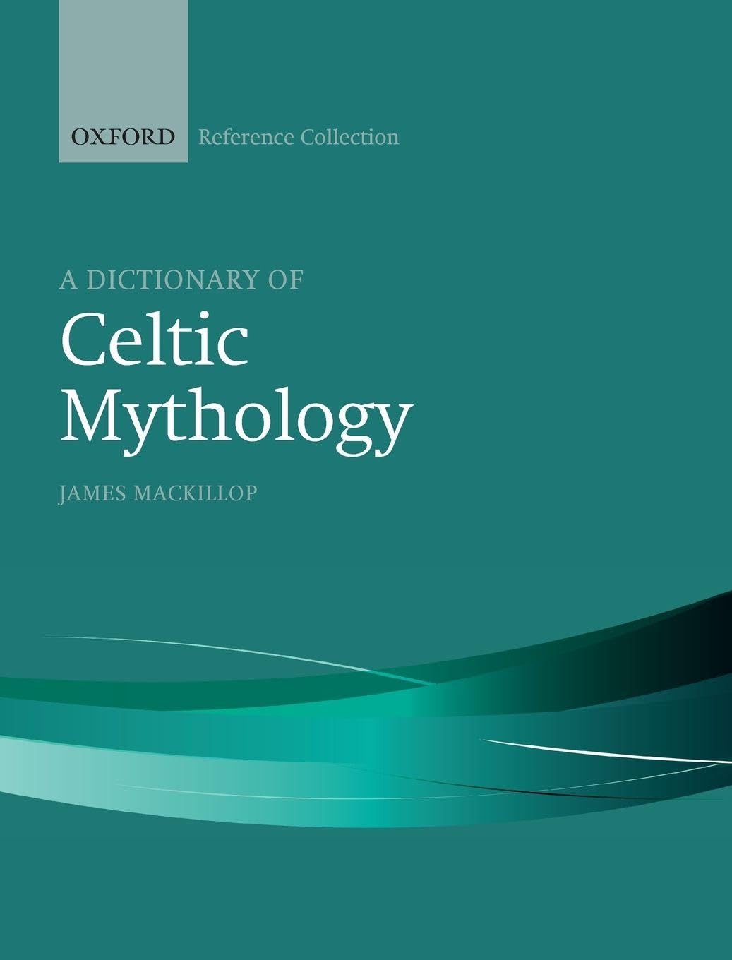 A Dictionary of Celtic Mythology (The Oxford Reference Collection)