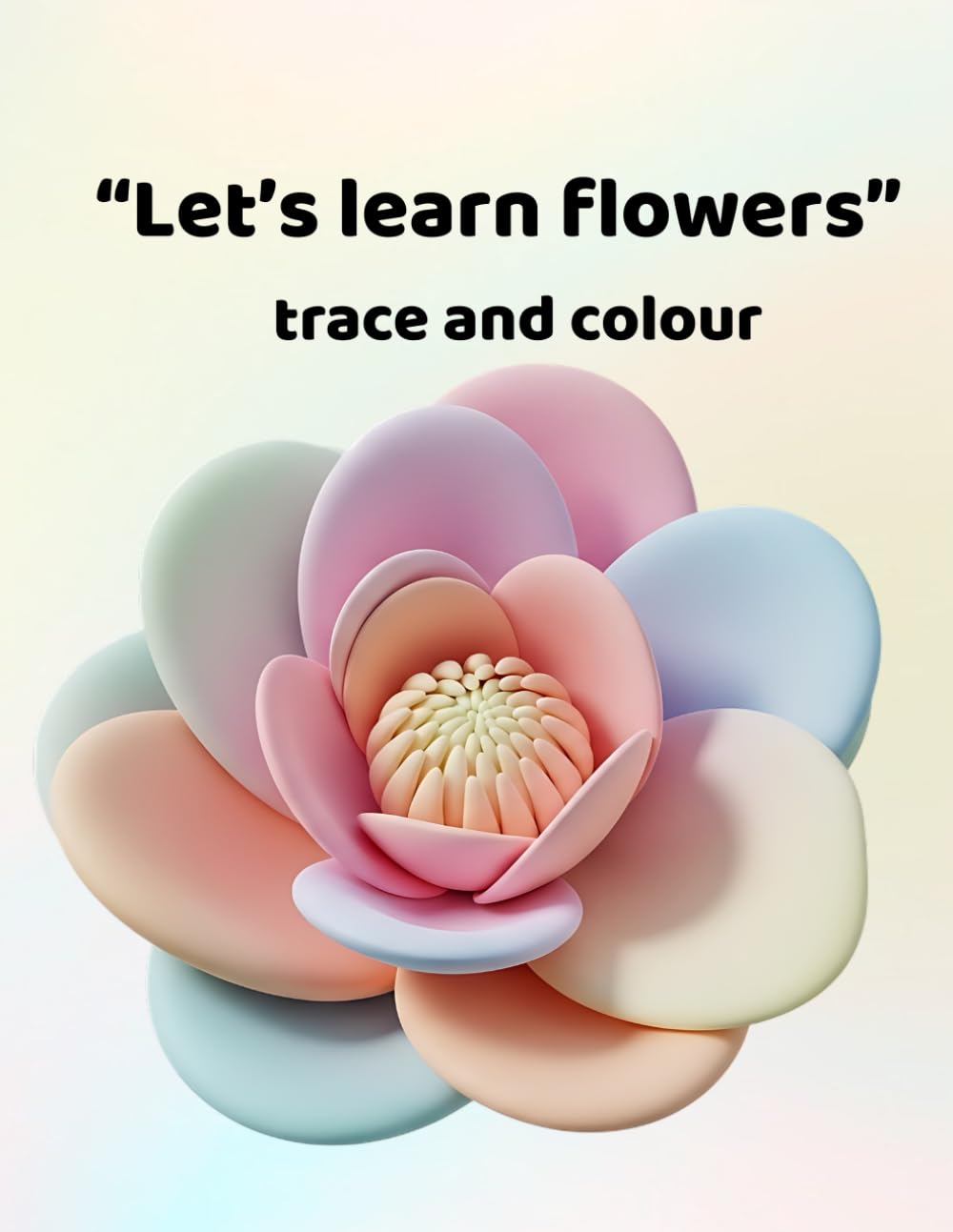 Let's learn flowers - trace and colour: Making learning fun for ages 3-6