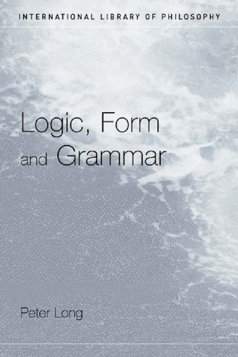 Logic, Form and Grammar (International Library of Philosophy)