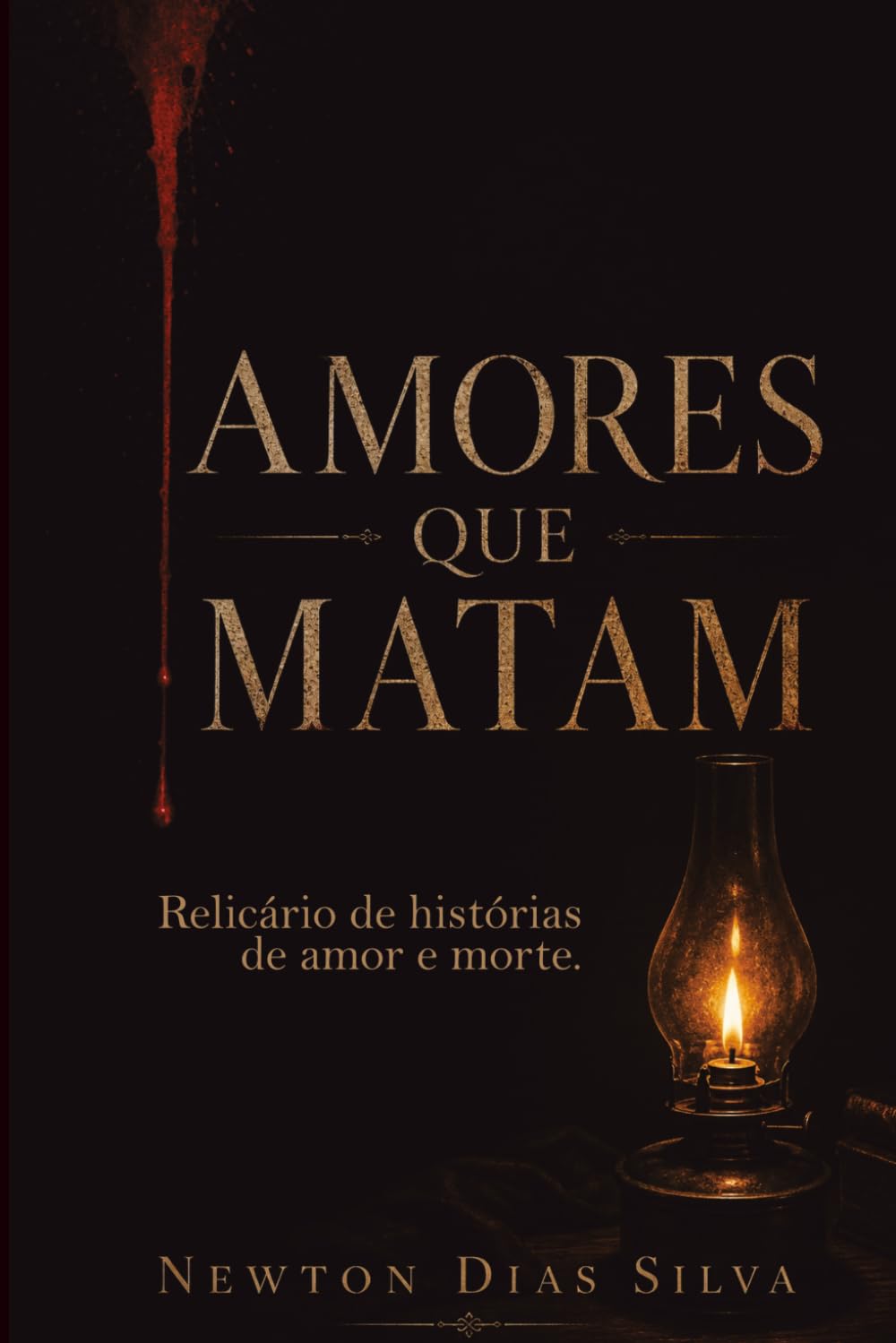 AMORES QUE MATAM: Relicário de histórias de amor e morte