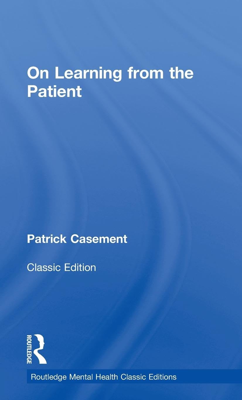 On Learning from the Patient (Routledge Mental Health Classic Editions)