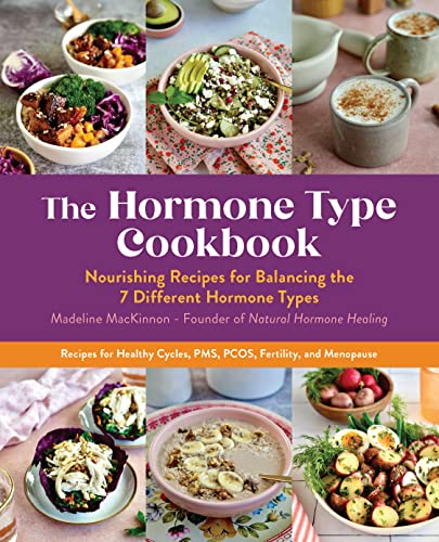 The Hormone Type Cookbook: Nourishing Recipes for Balancing...