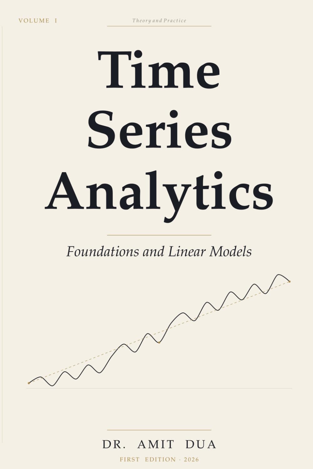 Time Series Analytics: Foundations and Linear Models — Volume I: 1 (Time Series Analytics: Theory and Python Practice)