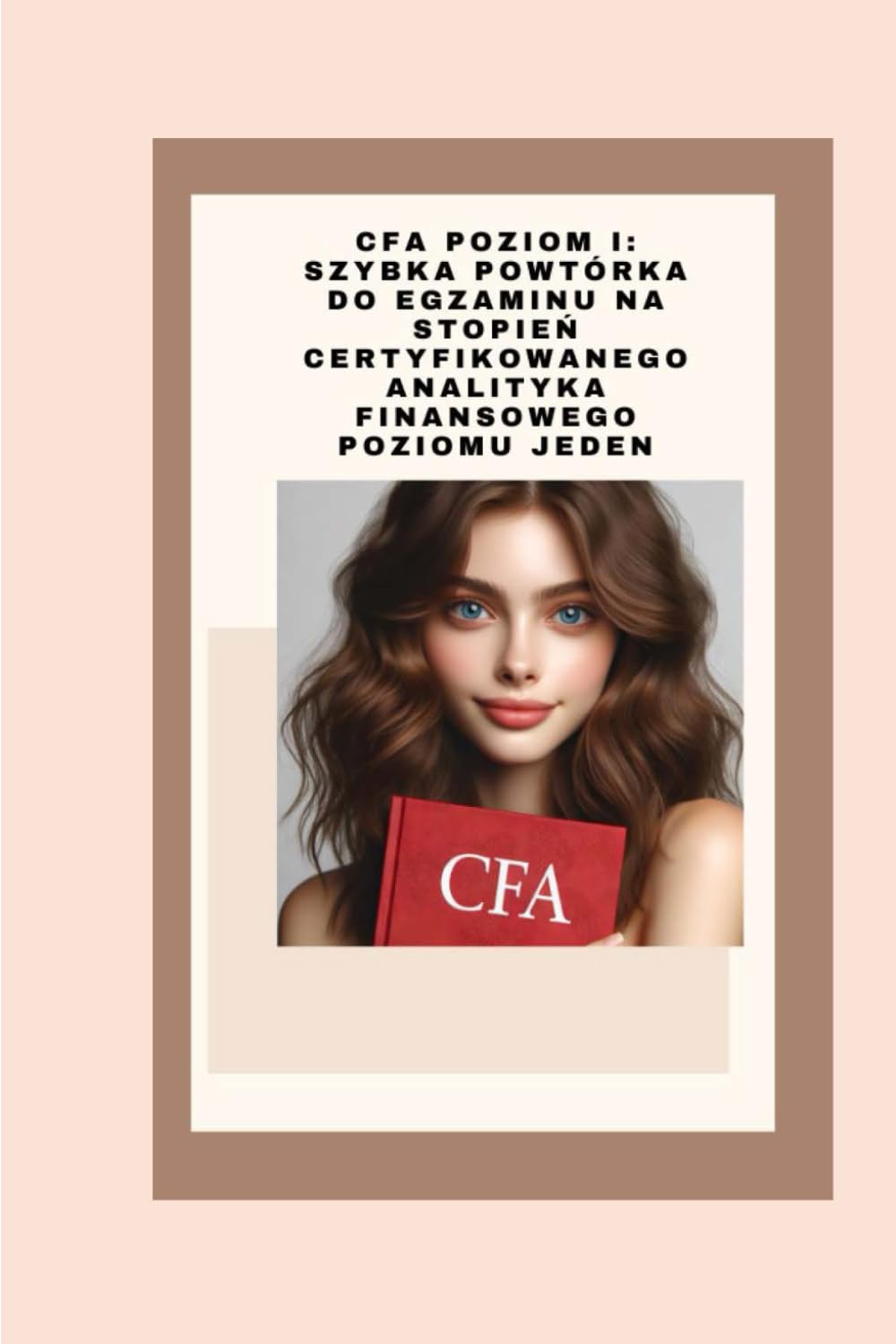 CFA Poziom I: Szybka Powtórka do Egzaminu na Stopień Certyfikowanego Analityka Finansowego Poziomu Jeden (CFA Exams)