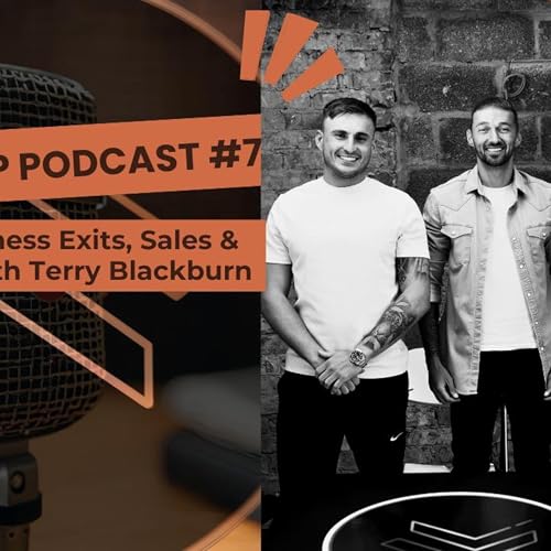 7 Figure Business Exits, Sales & Mentoring with Terry Blackburn | #7