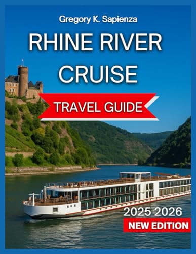 Rhine River Cruise Travel Guide 2025/2026:: Timeless Castles With Maps & Images, Wine Tasting In...