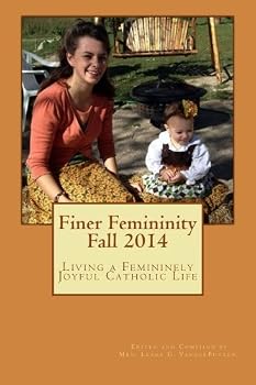 Paperback Finer Femininity Fall 2014: Living a Femininely Joyful Catholic Life Book